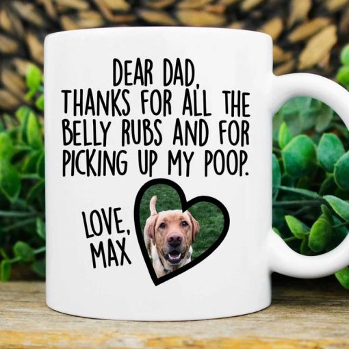 Dog Mug dear dad thanks for all the belly rubs and picking up my poop, Personalized Dog Dad Mugs, Custom Dog Dad Gifts, Funny Gift Ideas for Dog dad, Funny Dog Dad Mugs