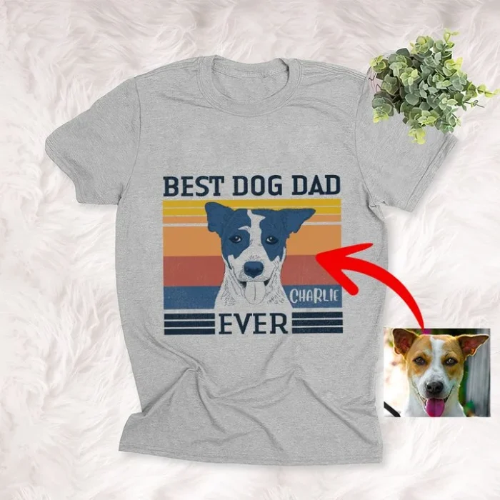 Dog Shirts Best Dog Dad Ever Pet Portrait Customized T-Shirt Father's Day Gift For Dad, Papa