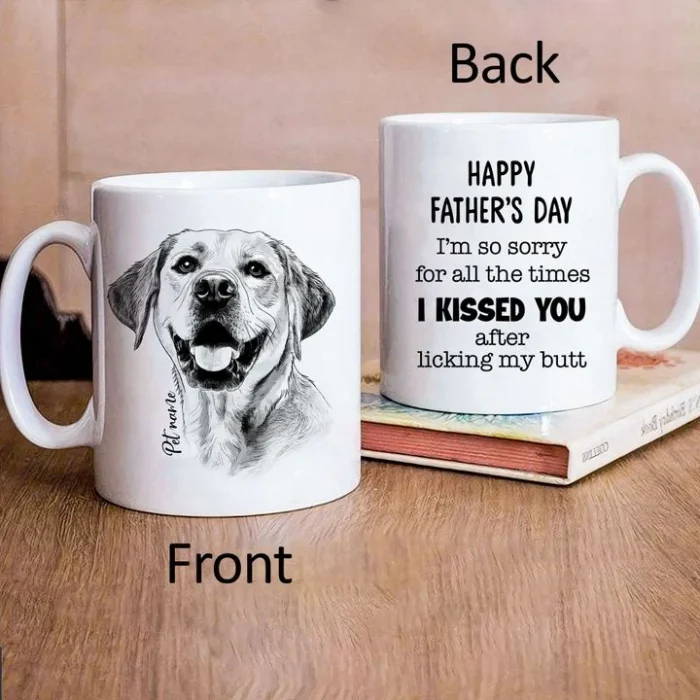 Dog Mug Happy father's day. I'm so sorry for all the time i kissed you after licking my butt hand drawn pet portrait personalized mug gift for fur dad, dog lover