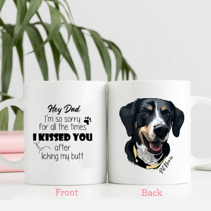 Dog Mug Hey Dad, I Am So Sorry For All The Time I Kissed You After Licking My Butt Pet Portrait Hand Drawn Personalized Mug For Dog Lover, Dog Owners, Pet Parents.